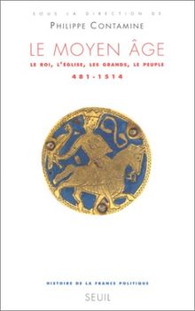 Le Moyen Age. : Le roi, l'Eglise, les grands, le peuple (481-1514) (U.H.Refer.)