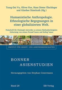 Humanistische Anthropologie: Ethnologische Begegnungen in einer globalisierten Welt (Bonner Asienstudien (BAS))