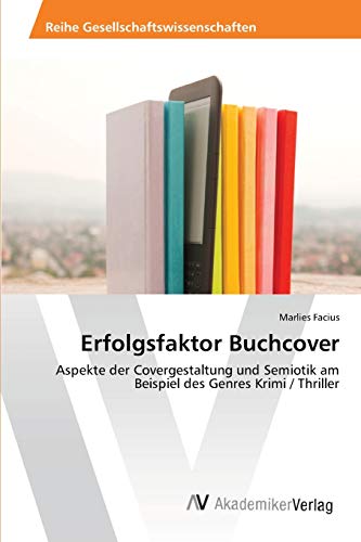 Erfolgsfaktor Buchcover: Aspekte der Covergestaltung und Semiotik am Beispiel des Genres Krimi / Thriller