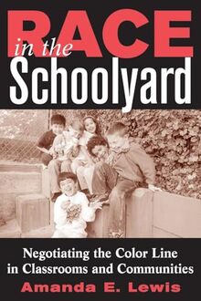 Race in the Schoolyard: Negotiating the Color Line in Classrooms and Communities (Rutgers Series in Childhood Studies)