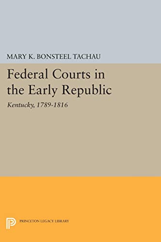 Federal Courts in the Early Republic: Kentucky, 1789-1816 (Princeton Legacy Library)