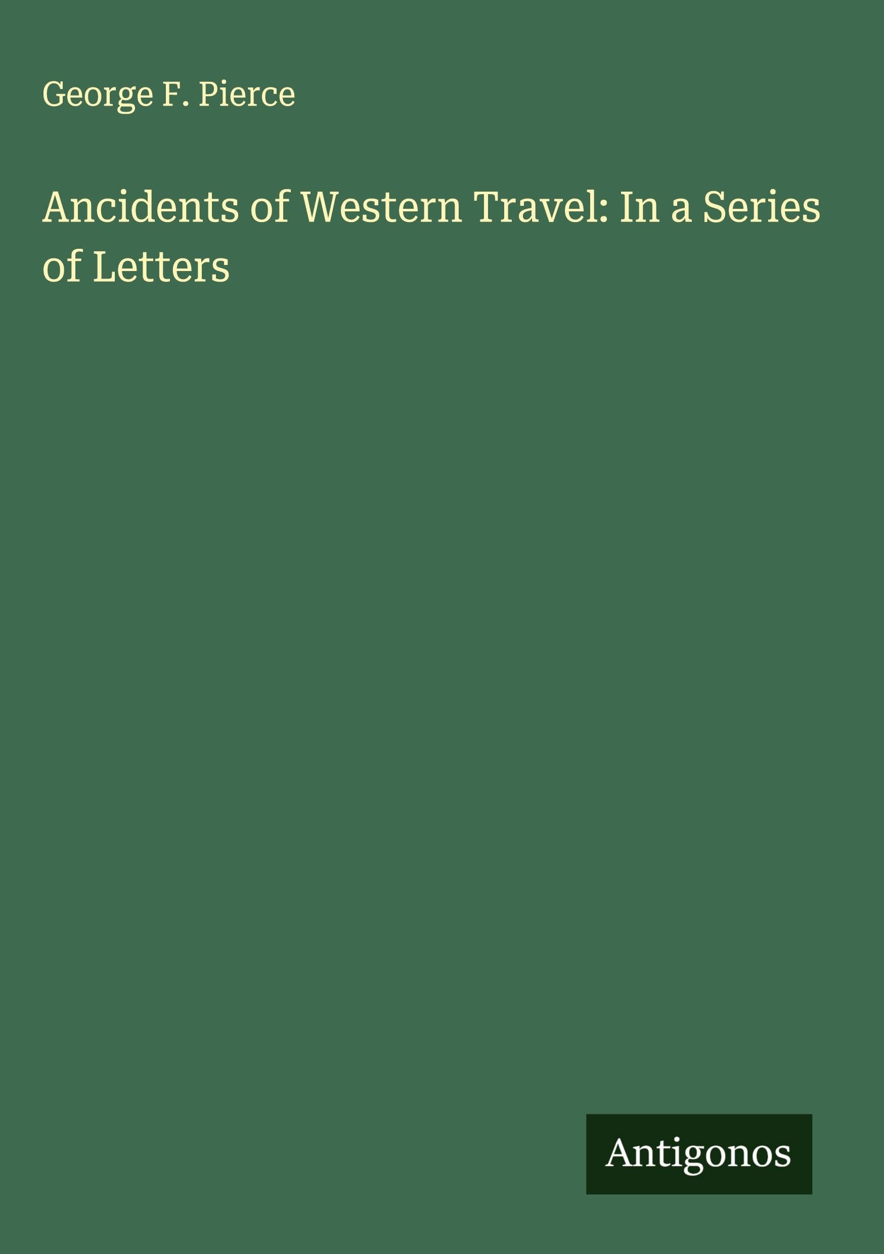 Ancidents of Western Travel: In a Series of Letters