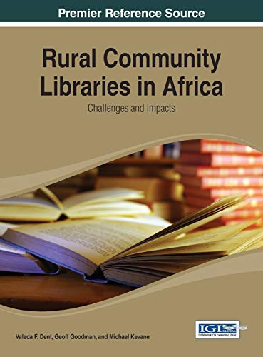 Rural Community Libraries in Africa: Challenges and Impacts (Advances in Library and Information Science (Alis) Book)