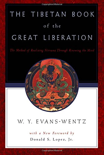 The Tibetan Book of the Great Liberation: The Method of Realizing Nirvana Through Knowing the Mind: Or the Method of Realizing Nirvana Through Knowing the Mind