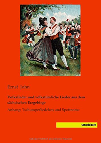 Volkslieder und volkstuemliche Lieder aus dem saechsischen Erzgebirge: Anhang: Tschumperliedchen und Spottreime