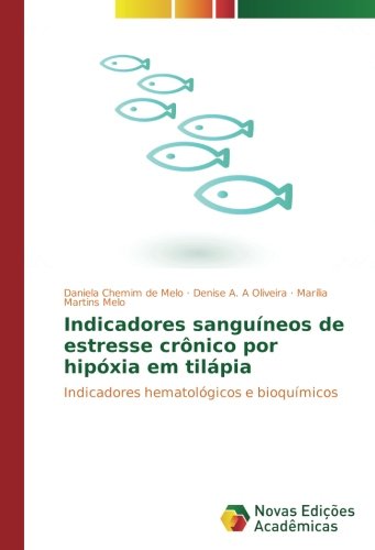 Indicadores sanguíneos de estresse crônico por hipóxia em tilápia: Indicadores hematológicos e bioquímicos