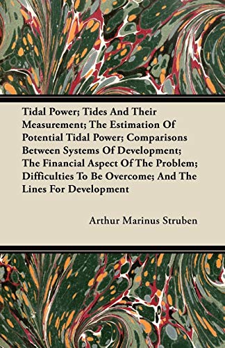 Tidal Power; Tides And Their Measurement; The Estimation Of Potential Tidal Power; Comparisons Between Systems Of Development; The Financial Aspect Of ... To Be Overcome; And The Lines For Development