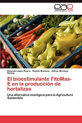 El bioestimulante FitoMas-E en la producción de hortalizas: Una alternativa ecológica para la Agricultura Sostenible