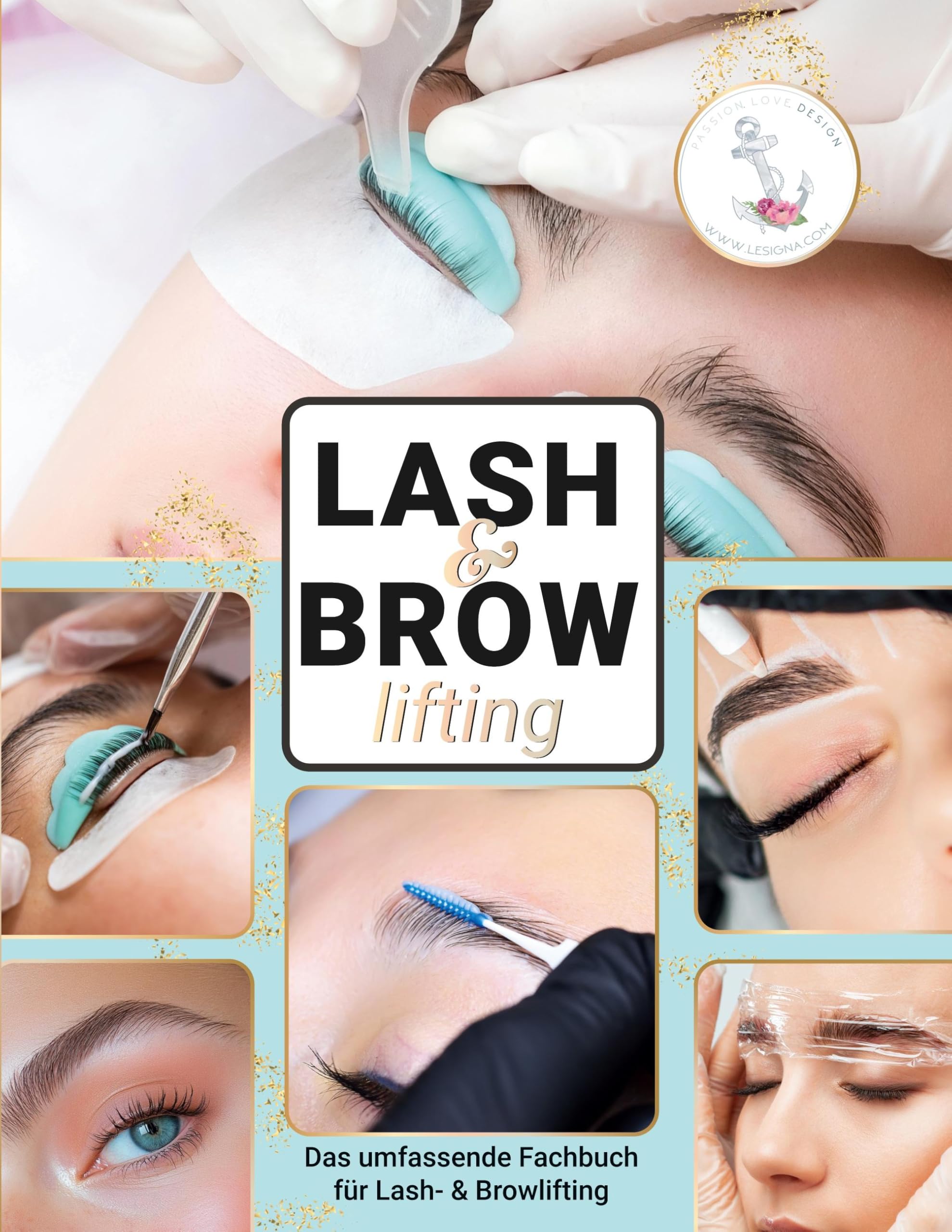 Lash Lifting (Wimpernlifting) & Brow Lifting (Augenbrauenlaminierung): Das umfassende Fach- und Praxisbuch für Ausbildung, Weiterbildung & Perfektion
