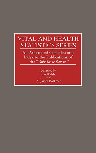 Vital and Health Statistics Series: An Annotated Checklist and Index to the Publications of the Rainbow Series (Bibliographies and Indexes in Medical Studies)