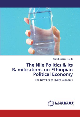 The Nile Politics & Its Ramifications on Ethiopian Political Economy: The New Era of Hydro Economy