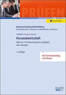 Personalwirtschaft: Mehr als 100 klausurtypische Aufgaben und Lösungen (Klausurentraining Weiterbildung - für Betriebswirte, Fachwirte, Fachkaufleute und Meister)