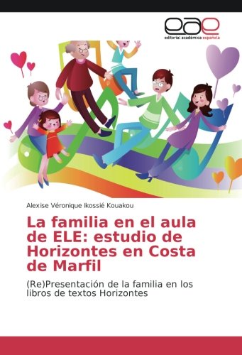 La familia en el aula de ELE: estudio de Horizontes en Costa de Marfil: (Re)Presentación de la familia en los libros de textos Horizontes