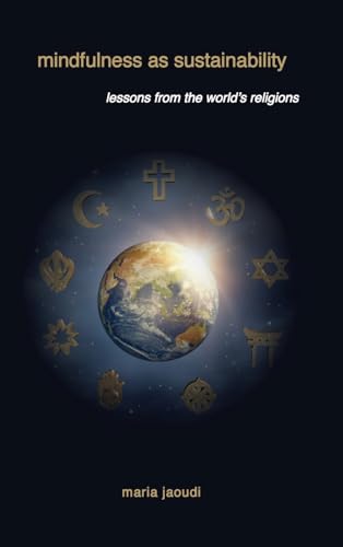 Mindfulness as Sustainability: Lessons from the World's Religions (SUNY Series on Religion and the Environment)