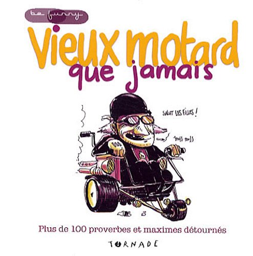 Vieux Motard Que Jamais Plus De 100 Proverbes Et Maximes Detournes Von Xavier Cucuel