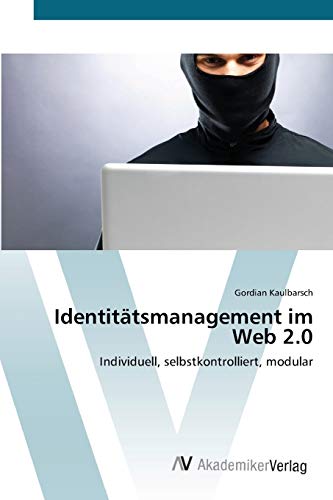 Identitätsmanagement im Web 2.0: Individuell, selbstkontrolliert, modular