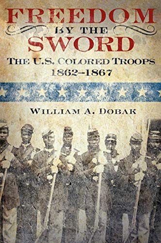 Freedom by the Sword: The U.S. Colored Troops, 1862-1867 (CMH Publication 30-24-1) (Army Historical)
