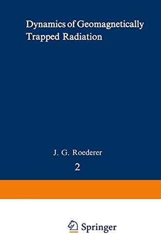 Dynamics of Geomagnetically Trapped Radiation (Physics and Chemistry in Space) (Physics and Chemistry in Space, 2, Band 2)