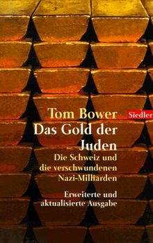Das Gold der Juden. Die Schweiz und die verschwundenen Nazi- Milliarden. von Bower, Tom | Buch | Zustand gut