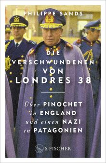 Die Verschwundenen von Londres 38: Über Pinochet in England und einen Nazi in Patagonien