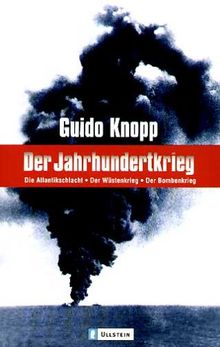 Der Jahrhundertkrieg: Die Atlantikschlacht. Der Wüstenkrieg. Der Bombenkrieg