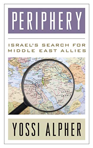 Alpher, Yossi (Joseph) Periphery, Israel's Search For Middle East Allies