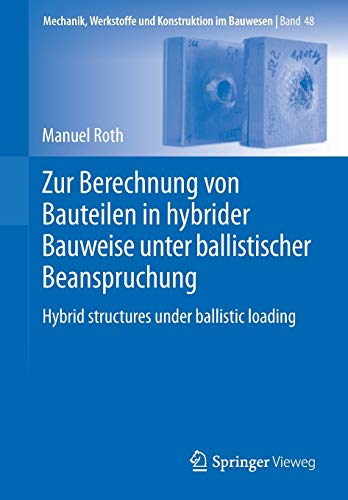 Zur Berechnung von Bauteilen in hybrider Bauweise unter ballistischer Beanspruchung: Hybrid structures under ballistic loading (Mechanik, Werkstoffe und Konstruktion im Bauwesen, Band 48)