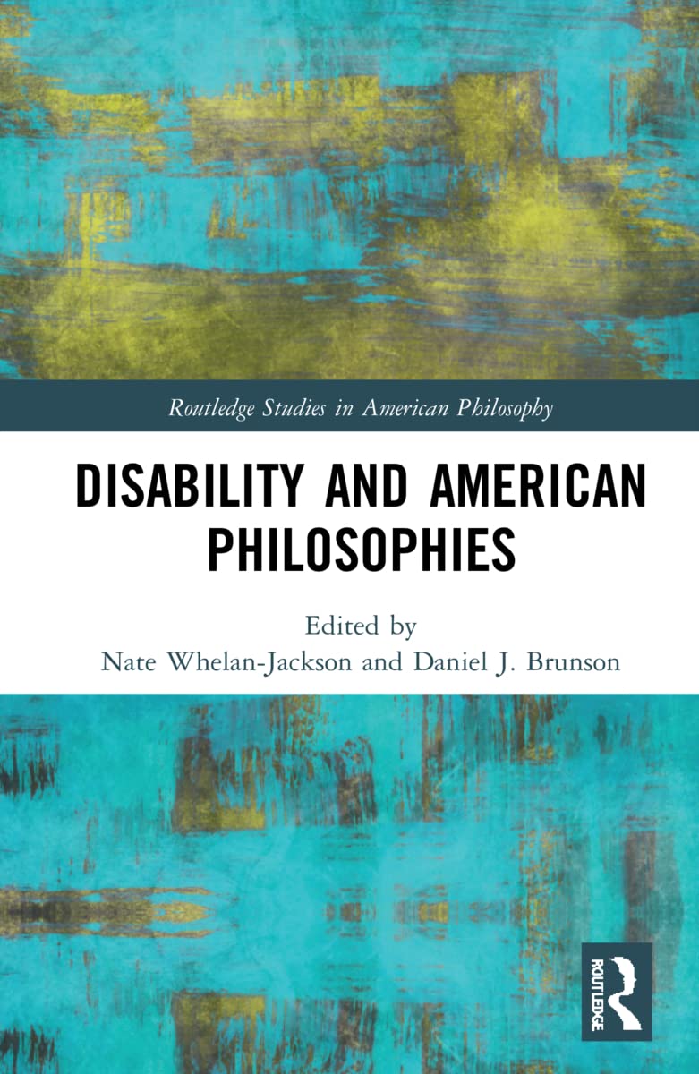 Disability and American Philosophies (Routledge Studies in American Philosophy)