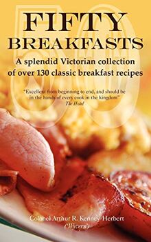 Fifty Breakfasts: A Splendid Victorian Collection of Over 130 Classic Breakfast Recipes