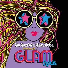 Oh Yes We Can Love: a History of Glam Rock