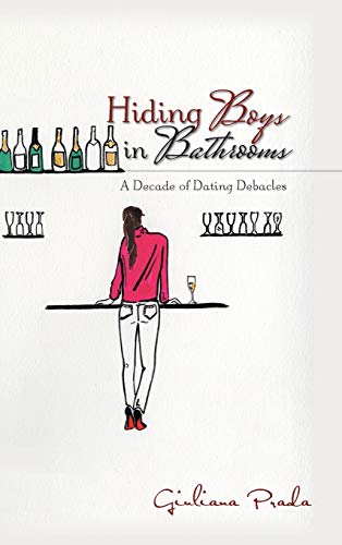 Hiding Boys in Bathrooms: A Decade of Dating Debacles