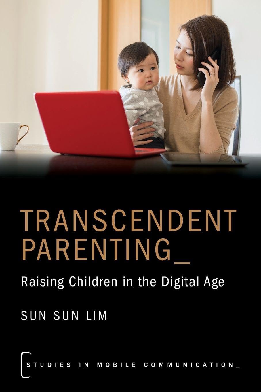 TRANSCENDENT PARENTING STMC P: Raising Children in the Digital Age (Studies in Mobile Communication)