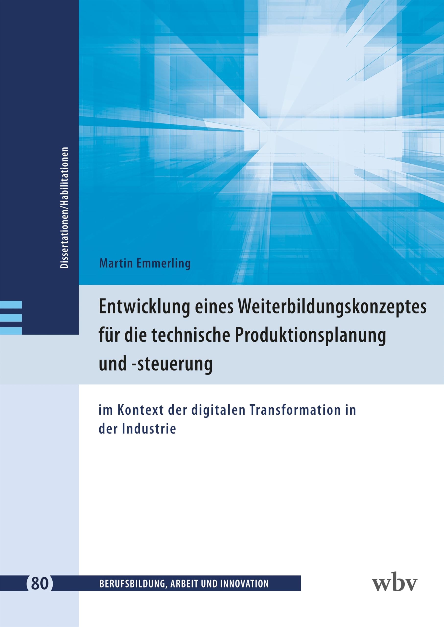 Entwicklung eines Weiterbildungskonzeptes für die technische Produktionsplanung und -steuerung: im Kontext der digitalen Transformation in der ... - Dissertationen und Habilitationen)