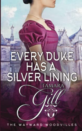 Tamara Gill Every Duke Has A Silver Lining (The Wayward Woodvilles, Band 4)