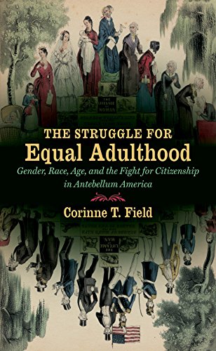 The Struggle for Equal Adulthood: Gender, Race, Age, and the Fight for Citizenship in Antebellum America (Gender and American Culture)
