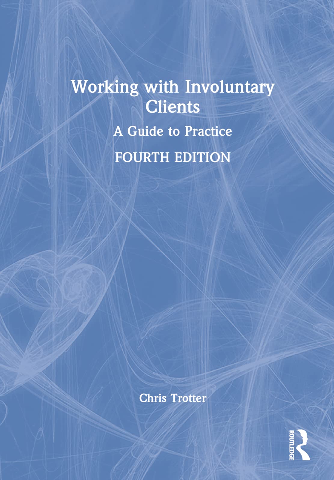 Working with Involuntary Clients: A Guide to Practice