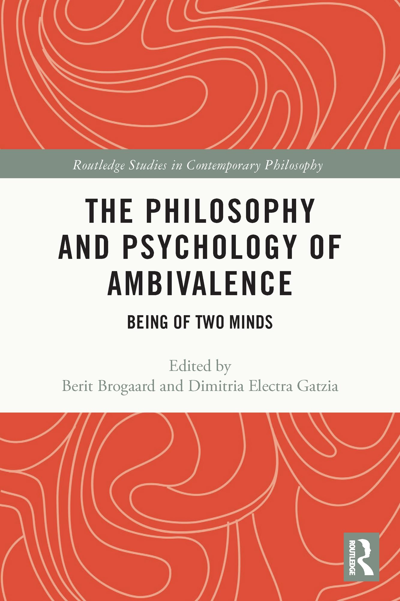 The Philosophy and Psychology of Ambivalence: Being of Two Minds (Routledge Studies in Contemporary Philosophy)