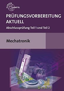 Prüfungsvorbereitung aktuell Mechatronik: Abschlussprüfung Teil 1 und Teil 2