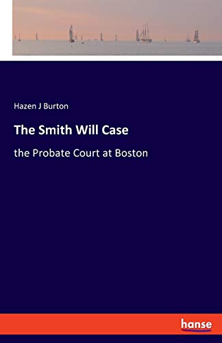The Smith Will Case: the Probate Court at Boston