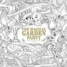 The Magical Garden Party: Creative Art Therapy For Adults (Creative Colouring Books For Grown-Ups)