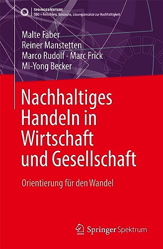 Nachhaltiges Handeln in Wirtschaft und Gesellschaft: Orientierung für den Wandel (SDG - Forschung, Konzepte, Lösungsansätze zur Nachhaltigkeit)