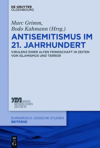 Antisemitismus im 21. Jahrhundert: Virulenz einer alten Feindschaft in Zeiten von Islamismus und Terror (Europäisch-jüdische Studien – Beiträge, Band 36)