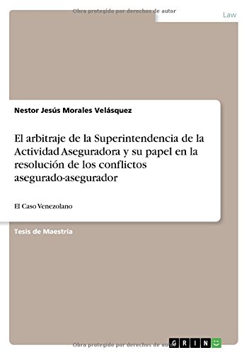 El arbitraje de la Superintendencia de la Actividad Aseguradora y su papel en la resolución de los conflictos asegurado-asegurador: El Caso Venezolano