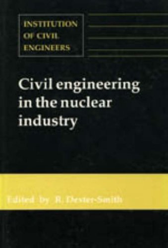 Civil Engineering in the Nuclear Industry: Proceedings of the Conference Organized by the Institution of Civil Engineers and Held in Windermere on 20-