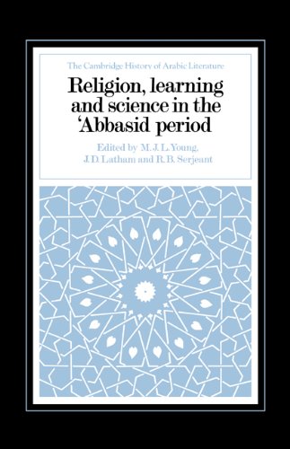 Religion, Learning and Science in the 'Abbasid Period (The Cambridge History of Arabic Literature)