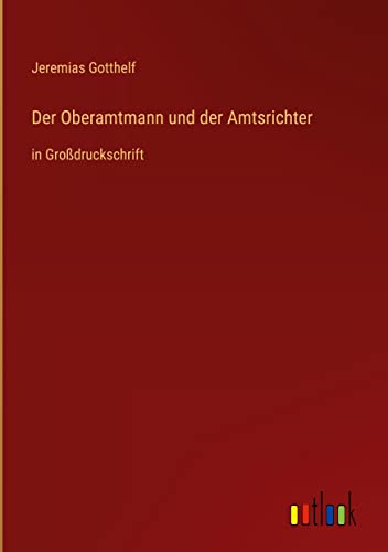 Der Oberamtmann und der Amtsrichter: in Großdruckschrift