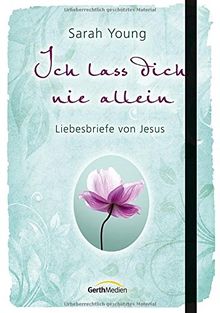 Ich lass dich nie allein: Liebesbriefe von Jesus.