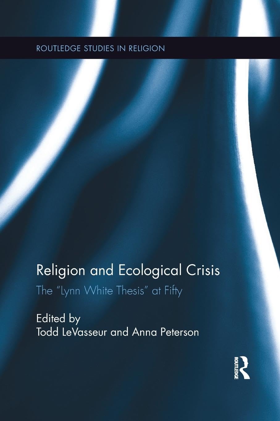 unbekannt Religion And Ecological Crisis, The Lynn White Thesis At Fifty (Routledge Studies In Religion, 50, Band 50)