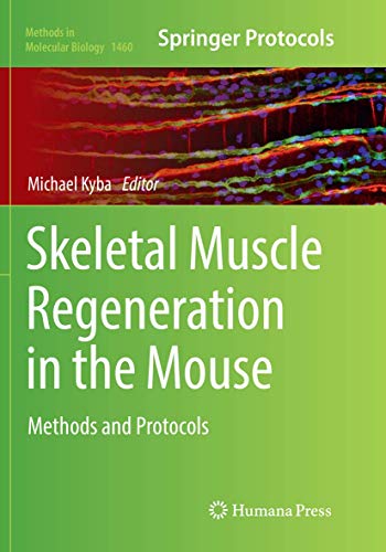 Skeletal Muscle Regeneration in the Mouse: Methods and Protocols (Methods in Molecular Biology, Band 1460)