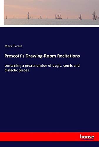 Prescott's Drawing-Room Recitations: containing a great number of tragic, comic and dialectic pieces